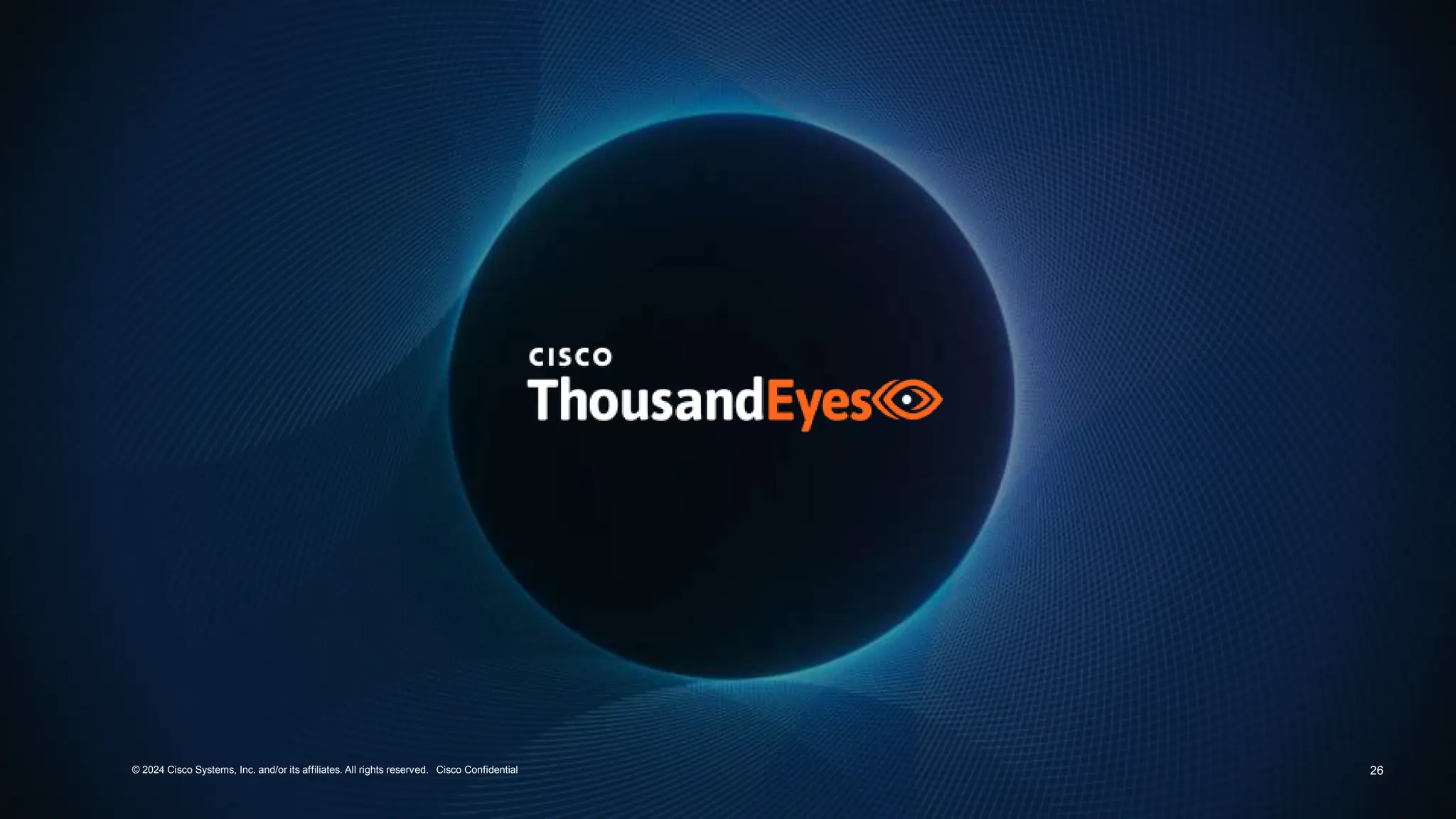 26
© 2024 Cisco Systems, Inc. and/or its affiliates. All rights reserved. Cisco Confidential
 