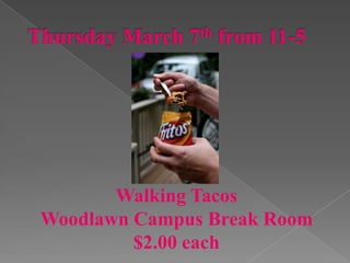 Walking Tacos
Woodlawn Campus Break Room
         $2.00 each
 