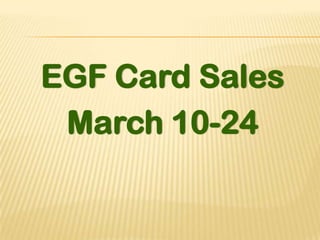 EGF Card Sales
March 10-24

 