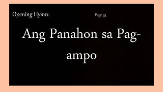 Opening Hymn: Page 93
Ang Panahon sa Pag-
ampo
 