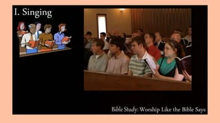 Bible Study: Worship Like the Bible Says
I. Singing
 