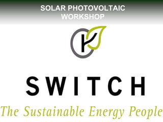 SOLAR PHOTOVOLTAIC
    WORKSHOP
 