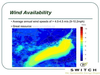 Wind Availability
• Average annual wind speeds of > 4.0-4.5 m/s (9-10.2mph)
• Great resource: www.windatlas.ca
 