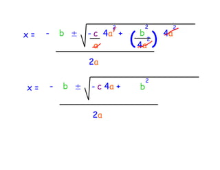 2     2            2
x=   -       b ±   - c 4a +
                     a        ( )
                              b
                              4a
                                2
                                       4a


                   2a

                                   2
x=       -   b ±   - c 4a +    b


                    2a
 