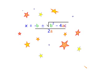 2
x = -b ±    b - 4ac
           2a
 