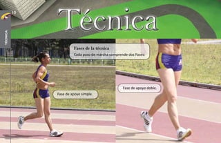 10


               Técnica
técnica




                        Fases de la técnica
                        Cada paso de marcha comprende dos Fases:




                                                   Fase de apoyo doble.
               Fase de apoyo simple.
 