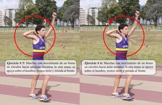 Ejercicio # 5: Marchar con movimiento de un brazo         Ejercicio # 6: Marchar con movimiento de un brazo
en círculos hacia adelante mientras la otra mano se       en círculos hacia atrás mientras la otra mano se apoya
apoya sobre el hombro, tronco recto y mirada al frente.   sobre el hombro, tronco recto y mirada al frente.
 