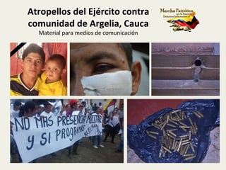 Atropellos	
  del	
  Ejército	
  contra	
  
comunidad	
  de	
  Argelia,	
  Cauca	
  
Material	
  para	
  medios	
  de	
  comunicación	
  
 