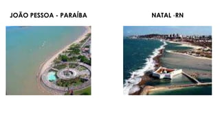 JOÃO PESSOA - PARAÍBA NATAL -RN
 