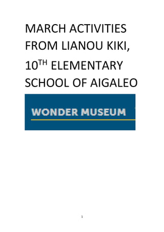 1
MARCH ACTIVITIES
FROM LIANOU KIKI,
10TH
ELEMENTARY
SCHOOL OF AIGALEO
 