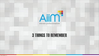 3 THINGS TO REMEMBER

Friday, November 8, 13

 