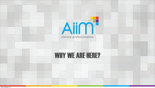 WHY WE ARE HERE?

Friday, November 8, 13

 