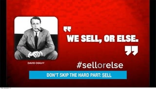 DON’T SKIP THE HARD PART: SELL
The content in this document is AiiM's property.
Friday, November 8, 13

 