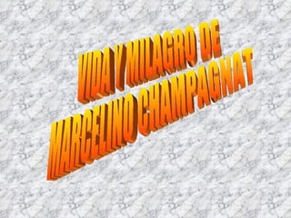 VIDA Y MILAGRO DE MARCELINO CHAMPAGNAT 