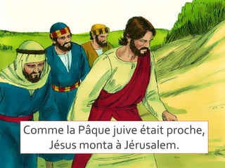 Comme la Pâque juive était proche,
Jésus monta à Jérusalem.
 