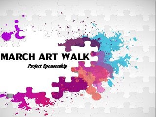 MARCH ART WALK
Project Sponsorship
 