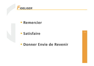 - 13 -
FIDELISER
 