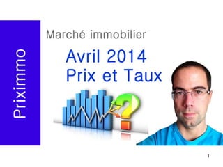 1
Marché immobilier – Avril 2014
 