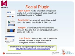Social Plugin
           Login Button: mostra all'utente le immagini del
          profilo degli amici che seguono il vost...