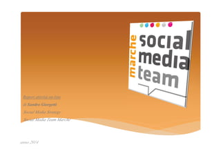 anno 2014
Report attività on-line
di Sandro Giorgetti
Social Media Strategy
Social Media Team Marche
 