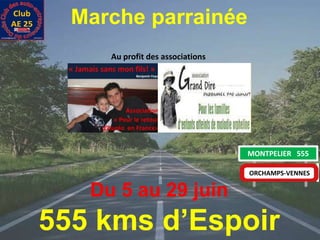 Marche parrainée Au profit des associations MONTPELIER   555 ORCHAMPS-VENNES Du 5 au 29 juin 555 kms d’Espoir 