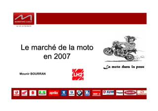 Le marché de la moto
      en 2007

Mounir BOURRAN
 