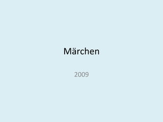 Märchen

  2009
 