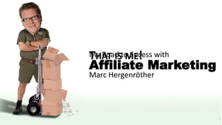 1
THAT IS ME!My Road to Sucess with
Marc Hergenröther
Affiliate Marketing
 