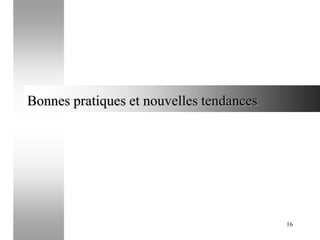 Bonnes pratiques et nouvelles tendances

16

 