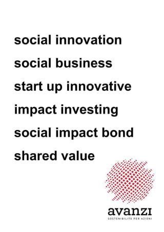 social innovation
social business
start up innovative
impact investing
social impact bond
shared value
 