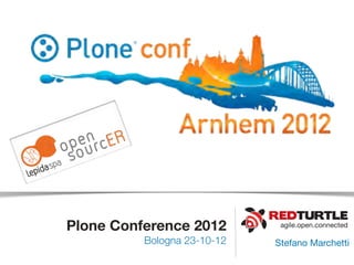 Plone Conference 2012         agile.open.connected

          Bologna 23-10-12   Stefano Marchetti
 