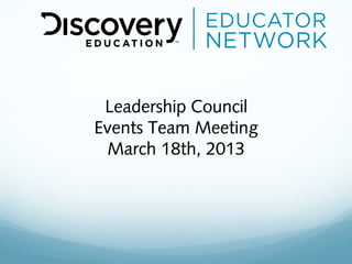 Leadership Council
Events Team Meeting
 March 18th, 2013
 