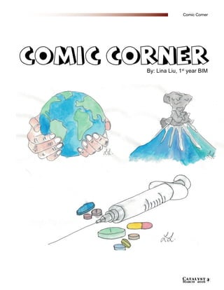Catalyst
March 2016 3
By: Lina Liu, 1st
year BIM
Comic Corner
 