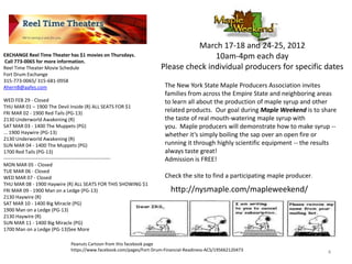 March 17-18 and 24-25, 2012
EXCHANGE Reel Time Theater has $1 movies on Thursdays.                               10am-4pm each day
Call 773-0065 for more information.
Reel Time Theater Movie Schedule                                      Please check individual producers for specific dates
Fort Drum Exchange
315-773-0065/ 315-681-0958
AhernB@aafes.com                                                       The New York State Maple Producers Association invites
                                                                       families from across the Empire State and neighboring areas
WED FEB 29 - Closed                                                    to learn all about the production of maple syrup and other
THU MAR 01 – 1900 The Devil Inside (R) ALL SEATS FOR $1
FRI MAR 02 - 1900 Red Tails (PG-13)
                                                                       related products. Our goal during Maple Weekend is to share
2130 Underworld Awakening (R)                                          the taste of real mouth-watering maple syrup with
SAT MAR 03 - 1400 The Muppets (PG)                                     you. Maple producers will demonstrate how to make syrup --
... 1900 Haywire (PG-13)                                               whether it’s simply boiling the sap over an open fire or
2130 Underworld Awakening (R)
SUN MAR 04 - 1400 The Muppets (PG)                                     running it through highly scientific equipment -- the results
1700 Red Tails (PG-13)                                                 always taste great!
-----------------------------------------------------------------      Admission is FREE!
MON MAR 05 - Closed
TUE MAR 06 - Closed
WED MAR 07 - Closed                                                    Check the site to find a participating maple producer.
THU MAR 08 - 1900 Haywire (R) ALL SEATS FOR THIS SHOWING $1
FRI MAR 09 - 1900 Man on a Ledge (PG-13)                                  http://nysmaple.com/mapleweekend/
2130 Haywire (R)
SAT MAR 10 - 1400 Big Miracle (PG)
1900 Man on a Ledge (PG-13)
2130 Haywire (R)
SUN MAR 11 - 1400 Big Miracle (PG)
1700 Man on a Ledge (PG-13)See More

                              Peanuts Cartoon from this facebook page
                              https://www.facebook.com/pages/Fort-Drum-Financial-Readiness-ACS/195662120473                     4
 