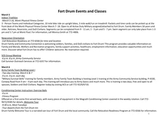 Fort Drum Events and Classes
March 5
Indoor Triathlon
-March 5-16, Monti Physical Fitness Center
3 - Person Teams and Individual Categories. 10 mile bike ride on upright bikes, 3 mile walk/run on treadmill. Packets and time cards can be picked up at the
front desk of the Monti Physical Fitness Center March 7- 18. Open to all Active Duty Military assigned/attached to Fort Drum. Family Members 18 years and
older, Retirees, Reservists, and DoD Civilians. Segments can be completed from 9 - 11 am, 1 - 3 pm and 5 - 7 pm. Swim segment can only take place from 1-3
pm and 5-7 pm at Monti Pool. For information, call Monica Smith at 772-4806.

Newcomer Orientation
-Call Relocation Readiness at 772-6566 for time and location
Drum Family and Community Connection is welcoming soldiers, families, and DoD civilians to Fort Drum! This program provides valuable information on
Family and Morale, Welfare and Recreation programs, family support activities, healthcare, employment information, education opportunities and much
more. Discover what Fort Drum has to offer! Children welcome. No reservation required.

SOS Group Meeting
-6 p.m.-8 p.m.,Army Community Service
Call Survivor Outreach Services at 772-6357 for information.

March 6
Army Family Team Building Level I
-Two day training: March 6 & 7
-9 a.m.-4 p.m. each day
“Military Survival Skills” training for family members. Army Family Team Building is hosting Level 1 training at the Army Community Service building, P-4330,
Conway Road from 9 am – 4 pm each day. This training will introduce you to Army basics and much more. This is training is two days, free and open to all
spouses, Soldiers and DoD Civilians. Register today by visiting ACS or call 772-9229/6710.

Conditioning Center Instruction: Exercise Balls
-9 a.m.
-Fitness Program
Offered on a first come-first served basis, with every piece of equipment in the Magrath Conditioning Center covered in the weekly rotation. Call 772-
9672/4585 for details. Welcome Tour
-9:30 a.m, Most Tuesdays
-Tour departs from the Fort Drum Inn
Drum Family Welcome Tour is a narrated van tour of Fort Drum and the local community. Call the Relocation Readiness Program at 772-6566 for information.
                                                                                                                                                     6
 