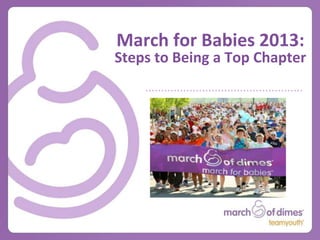 March for Babies 2013:
Steps to Being a Top Chapter
 