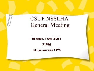 CSUF NSSLHA  General Meeting March, 10th 2011 7 PM Humanities 123 