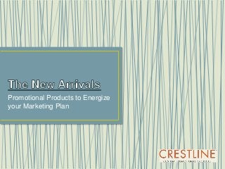Promotional Products to Energize
your Marketing Plan
 