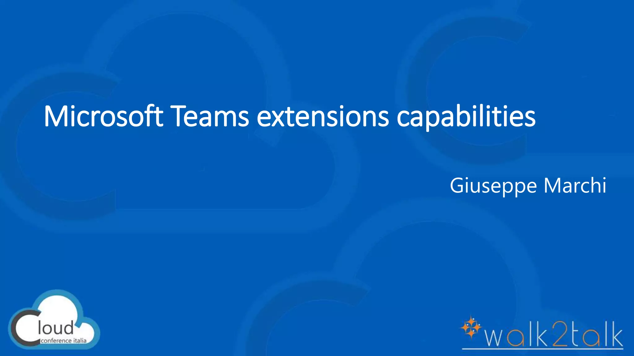 Microsoft Teams extensions capabilities
Giuseppe Marchi
 