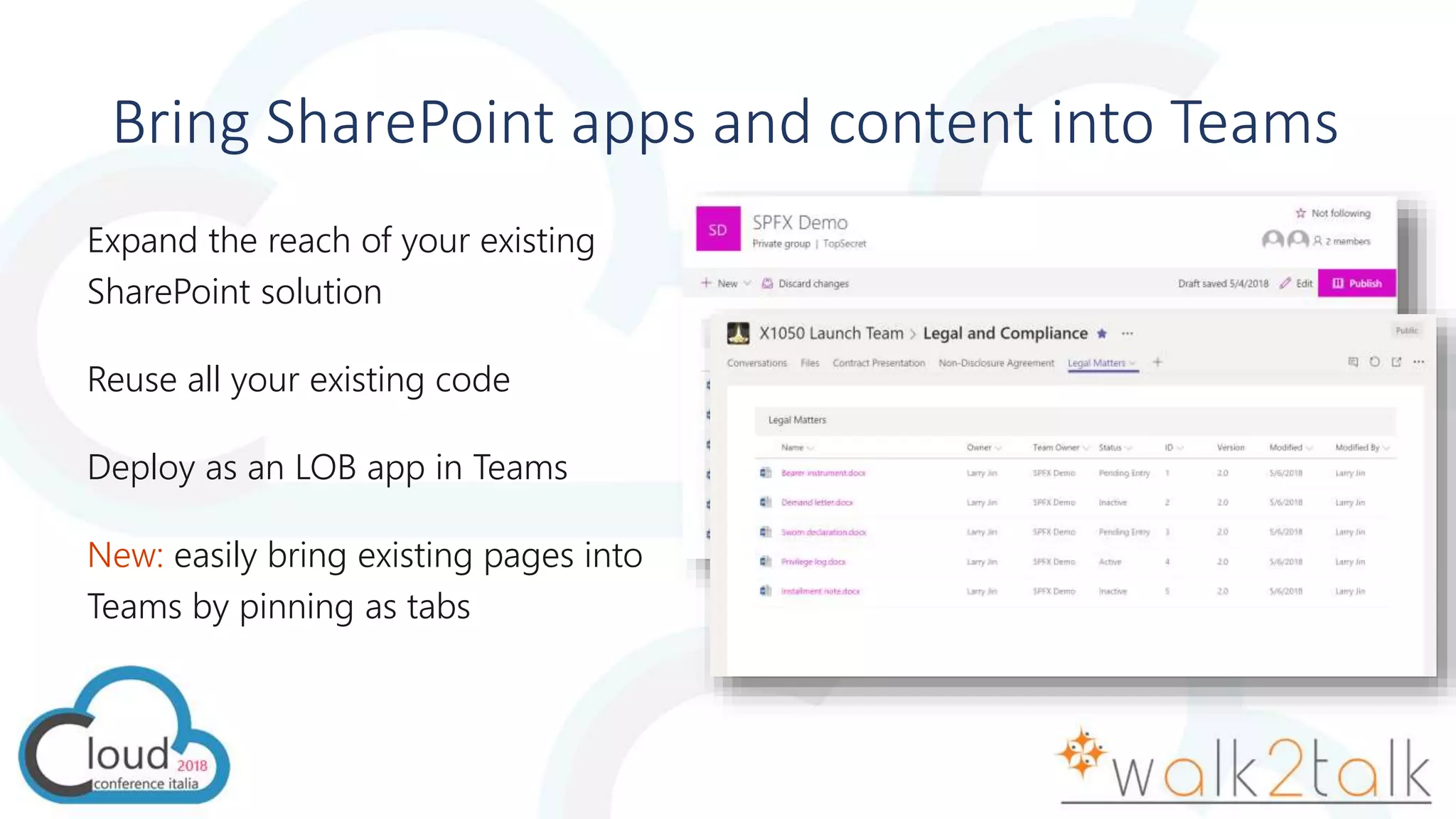 Bring SharePoint apps and content into Teams
Expand the reach of your existing
SharePoint solution
Reuse all your existing code
Deploy as an LOB app in Teams
New: easily bring existing pages into
Teams by pinning as tabs
 