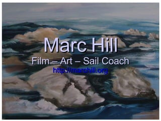 Marc Hill Film – Art – Sail Coach http://marchill.org 