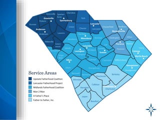 Service Areas
Upstate Fatherhood Coalition
Lancaster Fatherhood Project
Midlands Fatherhood Coalition
Man 2 Man
A Father’s Place
Father to Father, Inc.
 