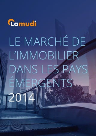 1 / Lamudi Whitepaper
LE MARCHÉ DE
L’IMMOBILIER
DANS LES PAYS
ÉMERGENTS
2014
 