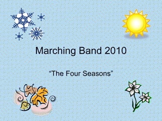Marching Band 2010 “The Four Seasons” 