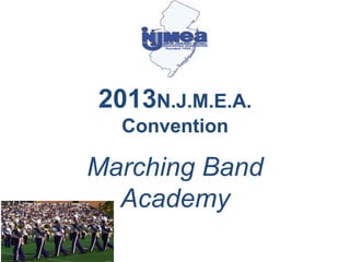 2013N.J.M.E.A.
  Convention

Marching Band
  Academy
 