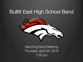 Bullitt East High School Band 
Marching Band Meeting
Thursday, April 28, 2016
7:00 pm
 