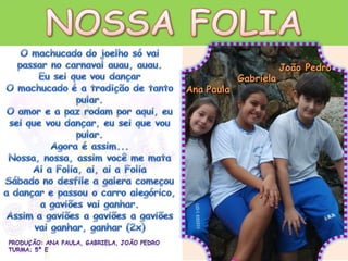 João Pedro
            Gabriela
Ana Paula
 