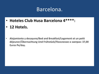 Barcelona. Hoteles Club Husa Barcelona 4****: 12 Hotels. Alojamiento y desayuno/Bed and Breakfast/Logement et un petit déjeuner/Übernachtung Und Frühstück/Поселение и завтрак: 37,00 Euros Px/day. 