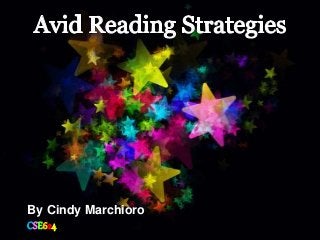 By Cindy
Marchioro
CSE624
AVID Reading Strategies
By Cindy Marchioro
CSE624
 