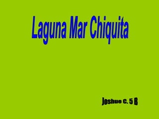 Laguna Mar Chiquita Joshue C. 5 B 